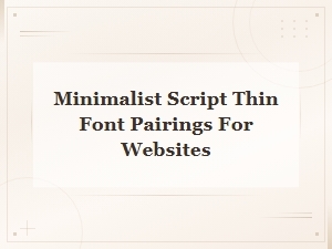 Minimalist Script Thin Font Pairings for Elegant Websites