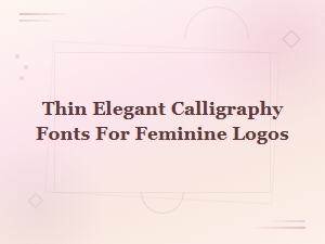 Thin Elegant Calligraphy Fonts for Feminine Logos | Elegant Script Thin Fonts