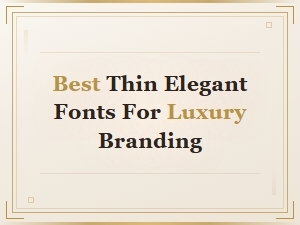 Best Thin Elegant Fonts for Luxury Branding in 2025