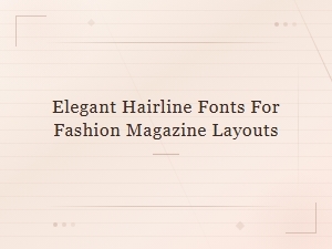 Elegant Hairline Fonts for Fashion Magazine Layouts