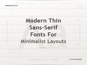 Best Modern Thin Sans-Serif Fonts for Clean Minimalist Designs