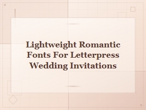 Thin Romantic Fonts for Letterpress Wedding Invitations