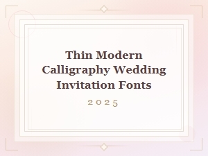 Elegant Thin Modern Calligraphy Wedding Invitation Fonts for 2025